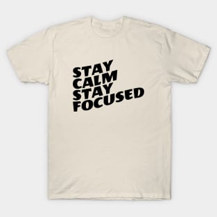 Stay Calm Stay Focused T-Shirt